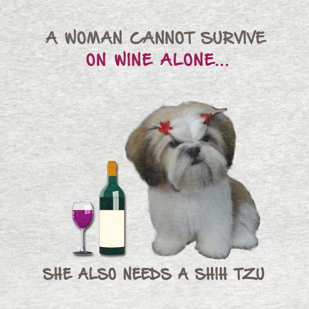 A woman Cannot Survive On Wine Alone She Also Needs A Shih Tzu by heehee shop